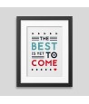 The best is yet to come' Framed poster